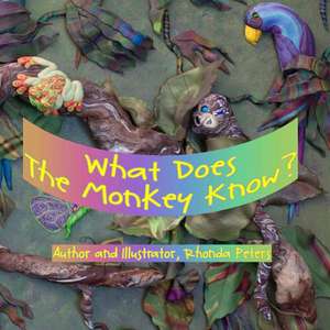 What Does the Monkey Know? de Rhonda Peters