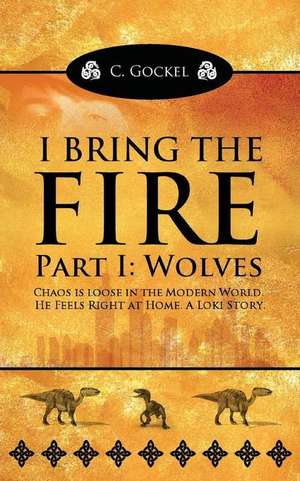 I Bring the Fire de C. Gockel