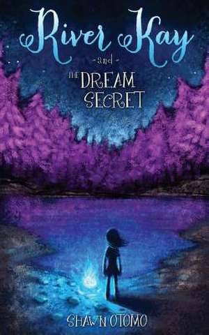 River Kay and the Dream Secret de Shawn Otomo