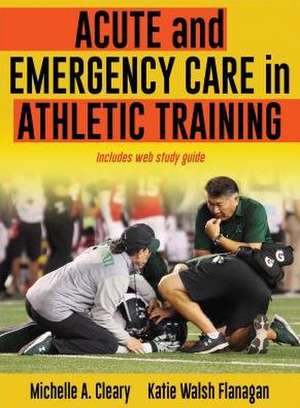 Acute and Emergency Care in Athletic Training de Michelle Cleary