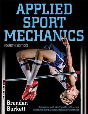 Applied Sport Mechanics 4th Edition with Web Study Guide de Brendan Burkett