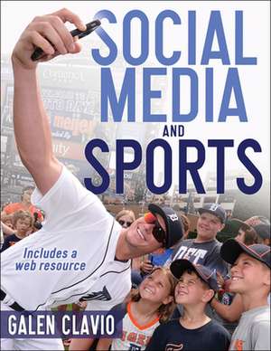 Social Media and Sports de Galen Clavio