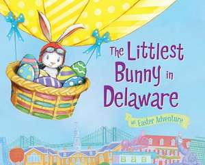 The Littlest Bunny in Delaware: An Easter Adventure de Lily Jacobs