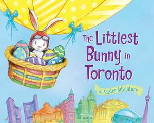 The Littlest Bunny in Toronto: An Easter Adventure de Lily Jacobs