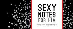 Sexy Notes for Him: Steamy Notes to Spice Things Up de Sourcebooks