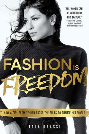 Fashion Is Freedom: A Girl from Tehran and Her Rise to the Runway de Tala Raassi