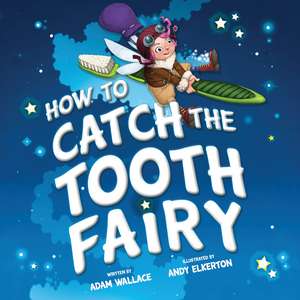 How to Catch the Tooth Fairy de Adam Wallace