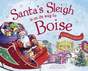 Santa's Sleigh Is on Its Way to Boise: A Christmas Adventure de Eric James