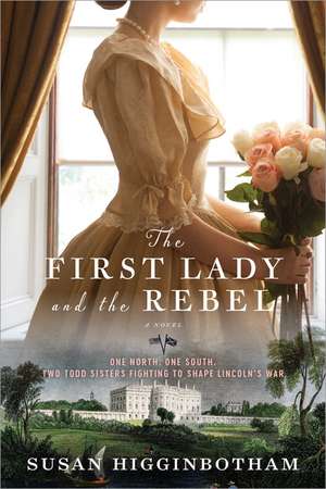 The First Lady and the Rebel: A Novel de Susan Higginbotham