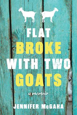 Flat Broke with Two Goats: A Memoir de Jennifer McGaha