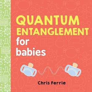 Quantum Entanglement for Babies de Chris Ferrie