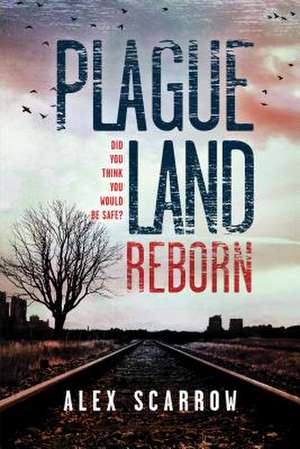 Plague Land: Reborn de Alex Scarrow