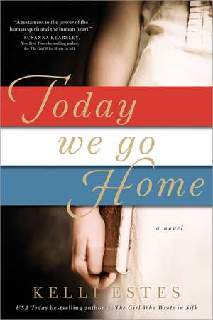 Today We Go Home: A Novel de Kelli Estes