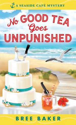 No Good Tea Goes Unpunished de Bree Baker