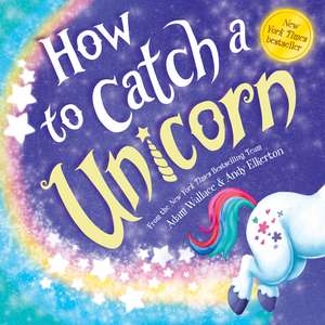 How to Catch a Unicorn de Adam Wallace