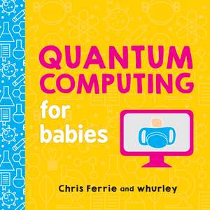 Quantum Computing for Babies de Chris Ferrie