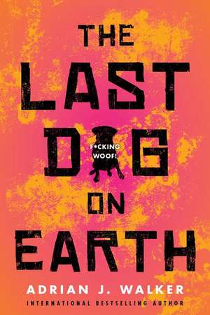 The Last Dog on Earth de Adrian J Walker