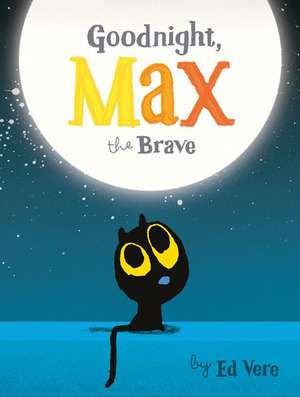 Goodnight, Max the Brave de Ed Vere