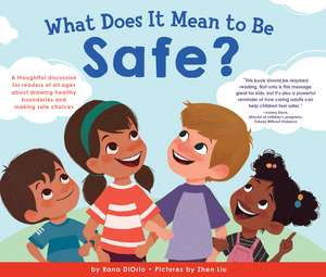 What Does It Mean to Be Safe?: A thoughtful discussion for readers of all ages about drawing healthy boundaries and making safe choices de Rana DiOrio