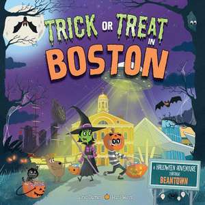 Trick or Treat in Boston: A Halloween Adventure Through Beantown de Eric James