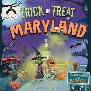 Trick or Treat in Maryland: A Halloween Adventure in the Old Line State de Eric James