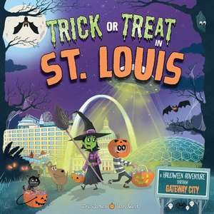 Trick or Treat in St. Louis: A Halloween Adventure Through Gateway City de Eric James