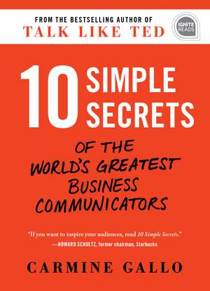 10 Simple Secrets of the World's Greatest Business Communicators de Carmine Gallo