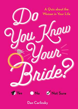 Do You Know Your Bride?: A Quiz About the Woman in Your Life de Dan Carlinsky