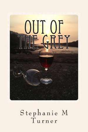 Out of the Grey de Stephanie M. Turner