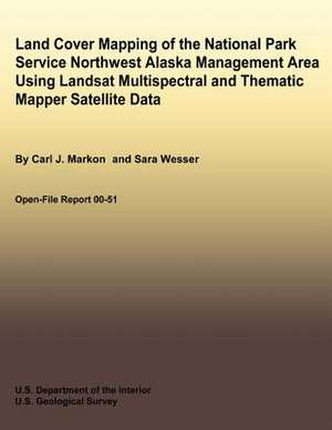 Land Cover Mapping of the National Park Service Northwest Alaska Management Area Using Landsat Multispectral and Thematic Mapper Satellite Data de Carl J. Markon