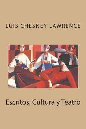 Escritos. Cultura y Teatro de Luis Chesney Lawrence