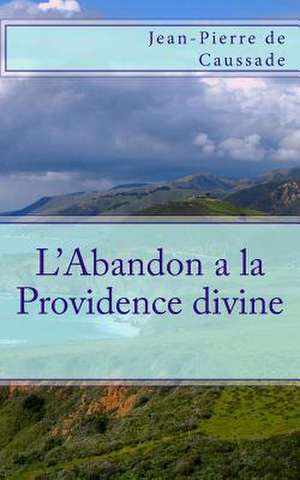 L'Abandon a la Providence Divine de Jean-Pierre De Caussade