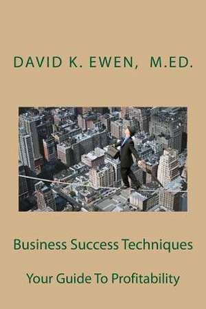 Business Success Techniques de David K. Ewen