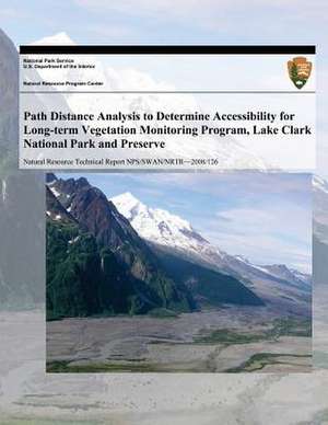 Path Distance Analysis to Determine Accessibility for Long-Term Vegetation Monitoring Program, Lake Clark National Park and Preserve de National Park Service