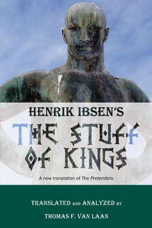 Henrik Ibsen's the Stuff of Kings de Thomas F. Van Laan