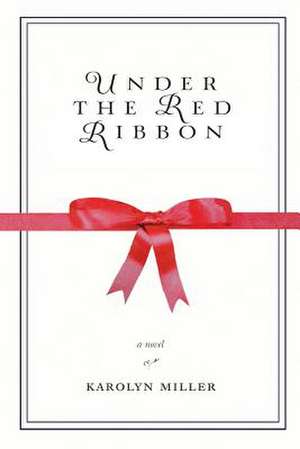 Under the Red Ribbon de Karolyn Miller