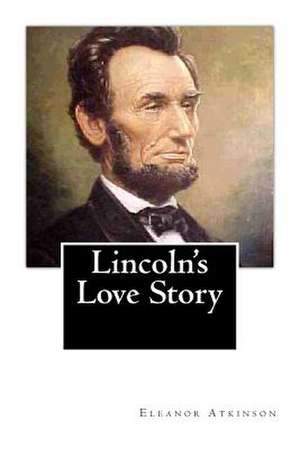 Lincoln's Love Story de Eleanor Atkinson