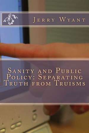 Sanity and Public Policy de Jerry Wyant