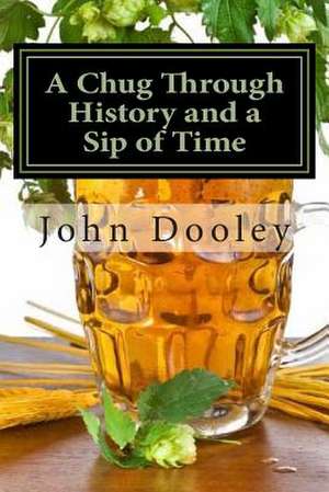 A Chug Through History and a Sip of Time de John Edward Dooley