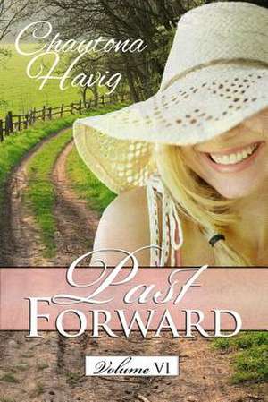 Past Forward Volume Six de Chautona Havig