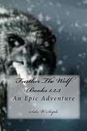 Further the Wolf Books 1,2,3 de Sake W. Sciple