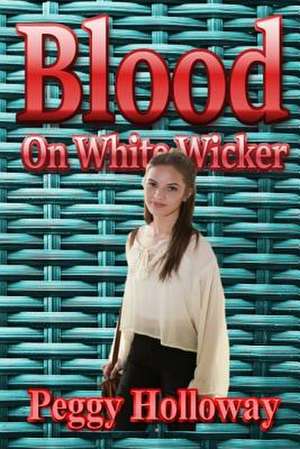 Blood on White Wicker de Peggy Holloway