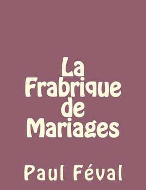 La Frabrique de Mariages de Paul Feval