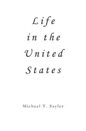 Life in the United States de Michael T. Sayler