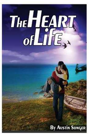 The Heart of Life de Austin Songer