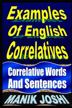 Examples of English Correlatives: Correlative Words and Sentences de MR Manik Joshi