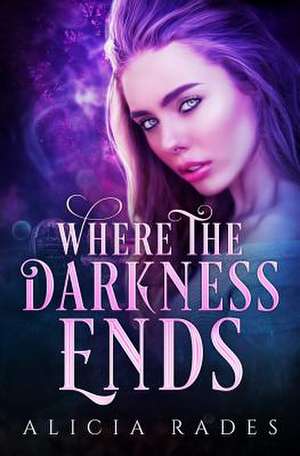 Where the Darkness Ends de Alicia Rades