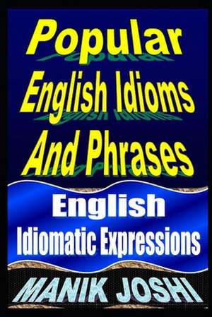 Popular English Idioms and Phrases de MR Manik Joshi