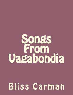 Songs from Vagabondia de Bliss Carman