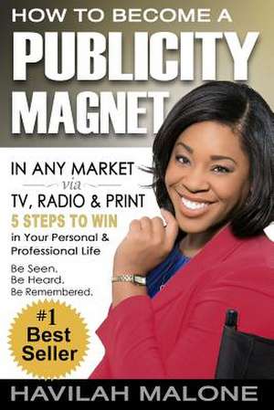 How to Become a Publicity Magnet de Havilah Malone